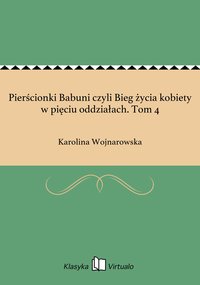 Pierścionki Babuni czyli Bieg życia kobiety w pięciu oddziałach. Tom 4 - Karolina Wojnarowska - ebook