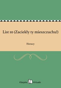 List 10 (Zaciekły ty mieszczuchu!) - Horacy - ebook