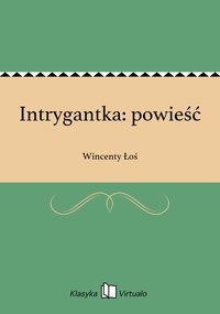 Intrygantka: powieść - Wincenty Łoś - ebook