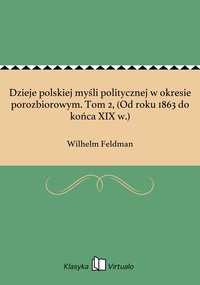 Dzieje polskiej myśli politycznej w okresie porozbiorowym. Tom 2, (Od roku 1863 do końca XIX w.) - Wilhelm Feldman - ebook