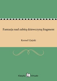 Fantazja nad zabitą dziewczyną fragment - Kornel Ujejski - ebook