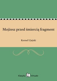 Mojżesz przed śmiercią fragment - Kornel Ujejski - ebook