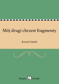 Mój drugi chrzest fragmenty - Kornel Ujejski - ebook