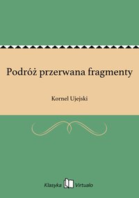 Podróż przerwana fragmenty - Kornel Ujejski - ebook