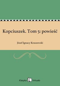 Kopciuszek. Tom 5: powieść - Józef Ignacy Kraszewski - ebook