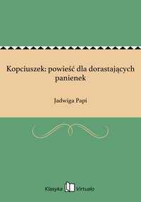 Kopciuszek: powieść dla dorastających panienek - Jadwiga Papi - ebook