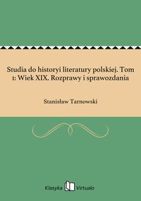 Studia do historyi literatury polskiej. Tom 1: Wiek XIX. Rozprawy i sprawozdania - Stanisław Tarnowski - ebook