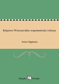Księstwo Warszawskie: wspomnienia i obrazy - Artur Oppman - ebook