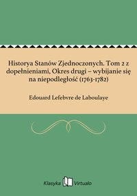 Historya Stanów Zjednoczonych. Tom 2 z dopełnieniami, Okres drugi – wybijanie się na niepodległość (1763-1782) - Edouard Lefebvre de Laboulaye - ebook