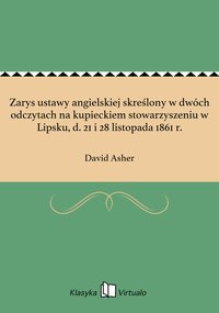 Zarys ustawy angielskiej skreślony w dwóch odczytach na kupieckiem stowarzyszeniu w Lipsku, d. 21 i 28 listopada 1861 r. - David Asher - ebook