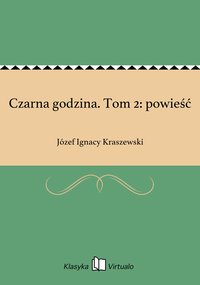 Czarna godzina. Tom 2: powieść - Józef Ignacy Kraszewski - ebook