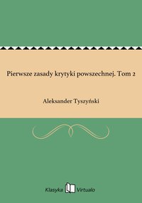 Pierwsze zasady krytyki powszechnej. Tom 2 - Aleksander Tyszyński - ebook