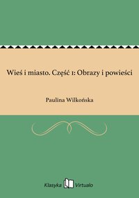 Wieś i miasto. Część 1: Obrazy i powieści - Paulina Wilkońska - ebook