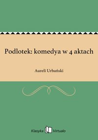 Podlotek: komedya w 4 aktach - Aureli Urbański - ebook