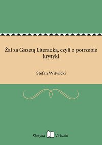 Żal za Gazetą Literacką, czyli o potrzebie krytyki - Stefan Witwicki - ebook