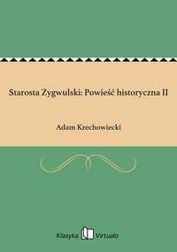 Starosta Zygwulski: Powieść historyczna II - Adam Krechowiecki - ebook