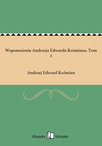 Wspomnienia Andrzeja Edwarda Koźmiana. Tom 2 - Andrzej Edward Koźmian - ebook