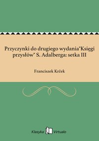Przyczynki do drugiego wydania"Księgi przysłów" S. Adalberga: setka III - Franciszek Krček - ebook