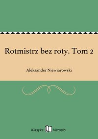 Rotmistrz bez roty. Tom 2 - Aleksander Niewiarowski - ebook