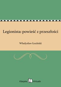 Legionista: powieść z przeszłości - Władysław Łoziński - ebook
