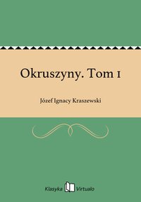 Okruszyny. Tom 1 - Józef Ignacy Kraszewski - ebook
