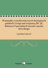 Wzmianka o naydawnieyszych dzieiopisach polskich: Uwagi nad rozprawą JW. JX. Bohusza O początkach narodu i języka litewskiego - Joachim Lelewel - ebook