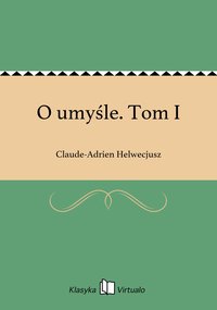 O umyśle. Tom I - Claude-Adrien Helwecjusz - ebook