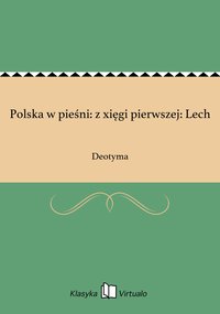 Polska w pieśni: z xięgi pierwszej: Lech - Deotyma - ebook