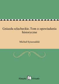 Gniazda szlacheckie. Tom 2: opowiadania historyczne - Michał Synoradzki - ebook