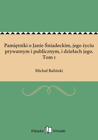 Pamiętniki o Janie Śniadeckim, jego życiu prywatnym i publicznym, i dziełach jego. Tom 1 - Michał Baliński - ebook