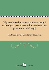 Wyznaniowe i pozawyznaniowe śluby i rozwody: (z powodu oczekiwanej reformy prawa małżeńskiego) - Jan Niecisław de Courtenay Baudouin - ebook