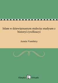 Islam w dziewiętnastym stuleciu: studyum z historyi cywilizacyi - Armin Vambéry - ebook