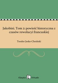 Jakobini. Tom 2: powieść historyczna z czasów rewolucyi francuskiej - Teodor Jeske-Choiński - ebook