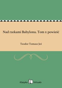 Nad rzekami Babylonu. Tom 1: powieść - Teodor Tomasz Jeż - ebook