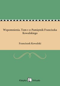 Wspomnienia. Tom 1-2: Pamiętnik Franciszka Kowalskiego - Franciszek Kowalski - ebook