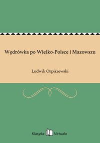 Wędrówka po Wielko-Polsce i Mazowszu - Ludwik Orpiszewski - ebook
