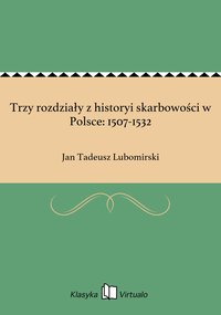 Trzy rozdziały z historyi skarbowości w Polsce: 1507-1532 - Jan Tadeusz Lubomirski - ebook