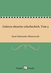 Galerya obrazów szlacheckich. Tom 3 - Józef Aleksander Miniszewski - ebook
