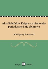 Akta Babińskie. Księga 1-2: pismo nie-periodyczne i nie-zbiorowe - Józef Ignacy Kraszewski - ebook