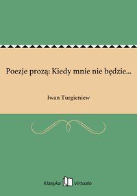 Poezje prozą: Kiedy mnie nie będzie... - Iwan Turgieniew - ebook
