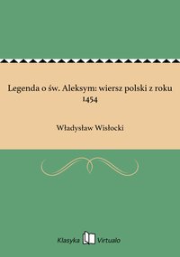 Legenda o św. Aleksym: wiersz polski z roku 1454 - Władysław Wisłocki - ebook