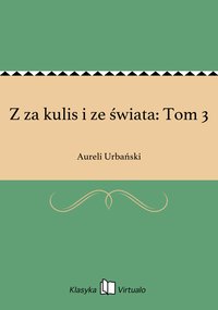 Z za kulis i ze świata: Tom 3 - Aureli Urbański - ebook