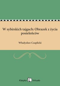 W sybirskich tajgach: Obrazek z życia posieleńców - Władysław Czaplicki - ebook