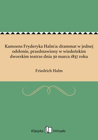 Kamoens Fryderyka Halm'a: drammat w jednej odsłonie, przedstawiony w wiedeńskim dworskim teatrze dnia 30 marca 1837 roku - Friedrich Halm - ebook