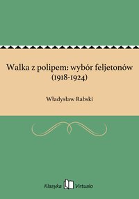 Walka z polipem: wybór feljetonów (1918-1924) - Władysław Rabski - ebook