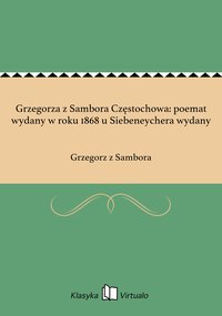 Grzegorza z Sambora Częstochowa: poemat wydany w roku 1868 u Siebeneychera wydany - Grzegorz z Sambora - ebook
