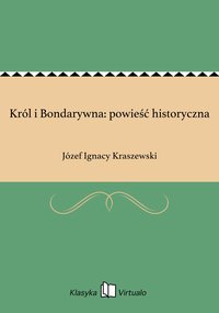 Król i Bondarywna: powieść historyczna - Józef Ignacy Kraszewski - ebook