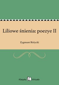 Liliowe śnienia: poezye II - Zygmunt Różycki - ebook