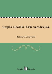 Czapka-niewidka: baśń czarodziejska - Bolesław Londyński - ebook