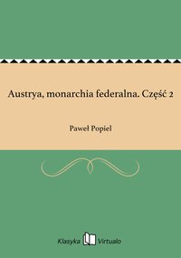 Austrya, monarchia federalna. Część 2 - Paweł Popiel - ebook